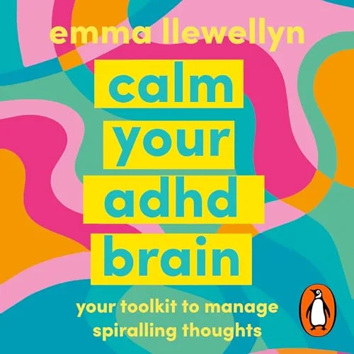 Calm Your ADHD Brain By Emma Llewellyn